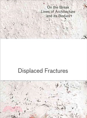 Displaced Fractures ― On the Break Lines of Architecture and Its Bodies