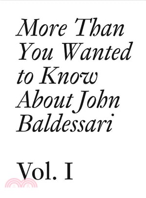 More Than You Wanted to Know About John Baldessari