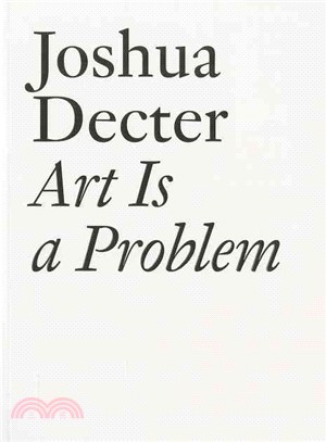 Art Is a Problem ― Selected Criticism, Essays, Interviews and Curatorial Projects (1986-2011)