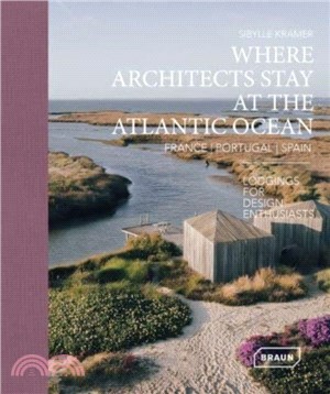 Where Architects Stay at the Atlantic Ocean: France, Portugal, Spain：Lodgings for Design Enthusiasts