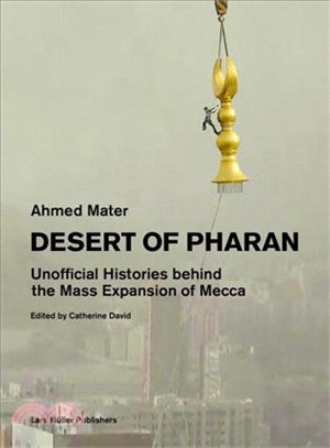 Desert of Pharan: Unofficial Histories Behind the Mass Expansion of Makkah