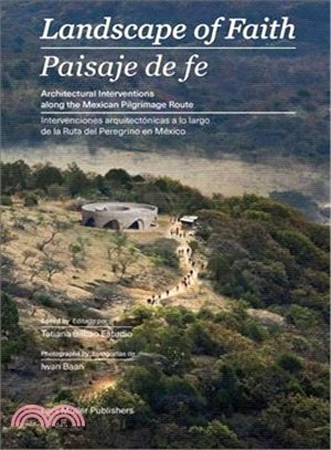 Landscape of faith :  architectural interventions along the Mexican pilgrimage route = Paisaje de fe : intervenciones arquitectónicas a lo largo de la ruta del peregrino en México /