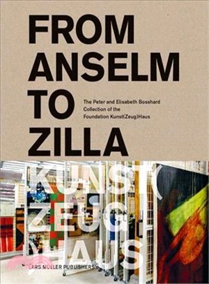 From Anselm to Zilla: The Peter and Elisabeth Bosshard Collection of the Stiftung Kunst(Zeug)Haus