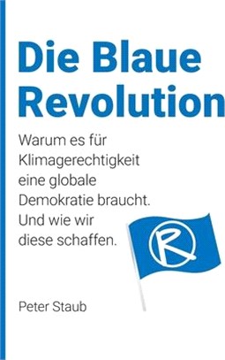 Die Blaue Revolution: Warum es für Klimagerechtigkeit eine globale Demokratie braucht. Und wie wir diese schaffen.