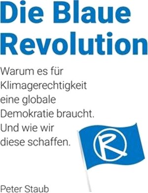 Die Blaue Revolution: Warum es für Klimagerechtigkeit eine globale Demokratie braucht. Und wie wir diese schaffen.