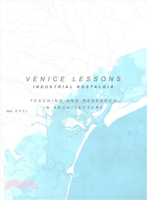 Venice Lessons : Industrial Nostalgia. Teaching and Research in Architecture
