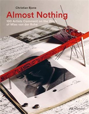 Almost Nothing ― 100 Artists Comment on the Work of Mies Van Der Rohe