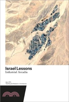 Israel Lessons : Industrial Arcadia. Teaching and Research in Architecture