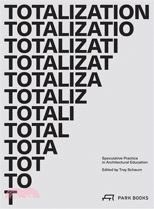 Totalization : Speculative Practice in Architectural Education