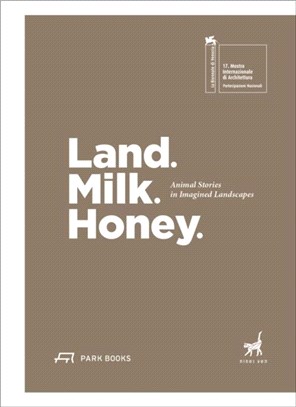 Land. Milk. Honey: Animal Stories in Imagined Landscapes