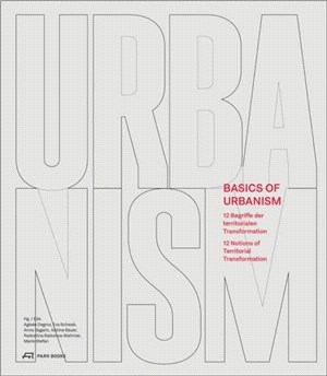 Basics of Urbanism: 12 Notions of Territorial Transformation