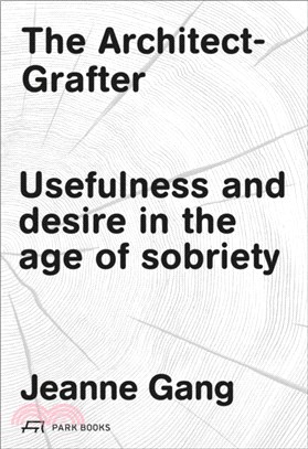 The Architect-Grafter：Usefulness and Desire in the Age of Sobriety