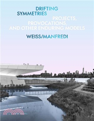 Drifting Symmetries：Projects, Provocations, and other Enduring Models by Weiss/Manfredi