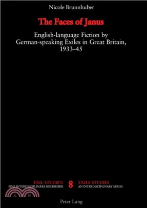 The Faces of Janus：English-language Fiction by German-speaking Exiles in Great Britain, 1933-1945