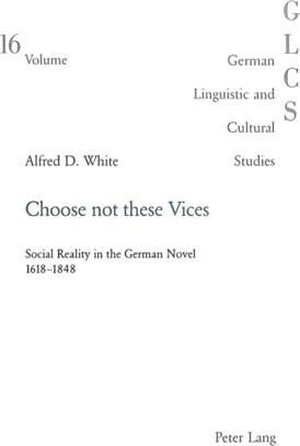 Choose Not These Vices：Social Reality in the German Novel 1618-1848