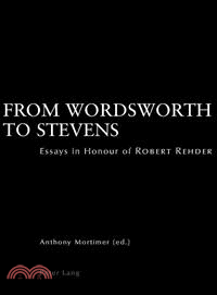 From Wordsworth to Stevens ─ Essays in Honour of Robert Rehder