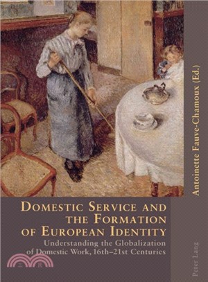 Domestic Service And the Formation of European Identity ― Understanding the Globalization of Domestic Work, 16th-21st Centuries