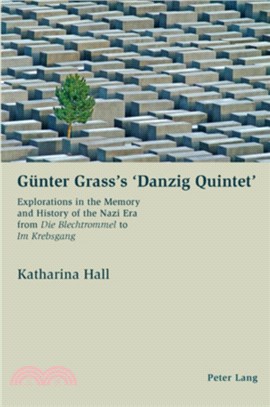 Guenter Grass's 'Danzig Quintet'：Explorations in the Memory and History of the Nazi Era from Die Blechtrommel to Im Krebsgang