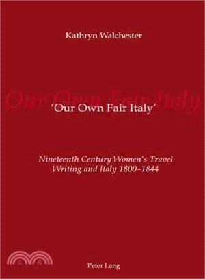 Our Own Fair Italy ― Nineteenth Century Women's Travel Writing and Italy 1800-1844