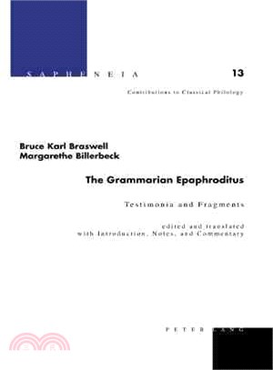 The Grammarian Epaphroditus ― Testimonia and Fragments