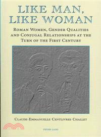 Like Man, Like Woman ─ Roman Women, Gender Qualities and Conjugal Relationships at the Turn of the First Century