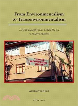 From Environmentalism to Transenvironmentalism ― The Ethnography of an Urban Protest in Modern Istanbul