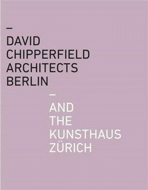 David Chipperfield Architects Berlin and the Kunsthaus Zürich