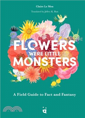 If Flowers Were Little Monsters：An Adorable Field Guide