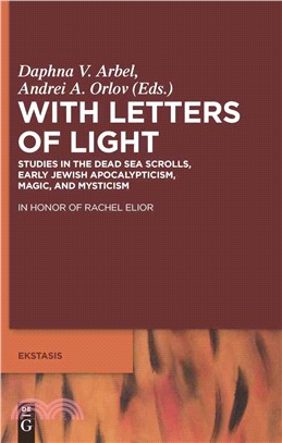 With Letters of Light ─ Studies in the Dead Sea Scrolls, Early Jewish Apocalypticism, Magic, and Mysticism: In Honor of Rachel Elior