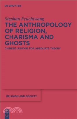 The Anthropology of Religion, Charisma and Ghosts ― Chinese Lessons for Adequate Theory