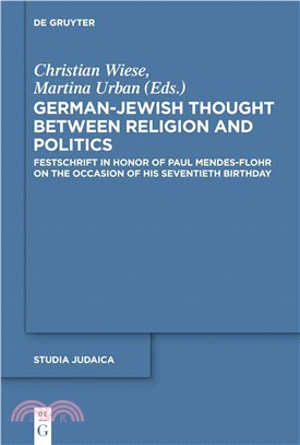 German-Jewish Thought Between Religion and Politics ─ Festschrift in Honor of Paul Mendes-flohr on the Occasion of His Seventieth Birthday