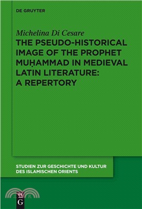 The Pseudo-Historical Image of the Prophet Muhammad in Medieval Latin Literature: A Repetory