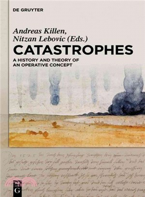 Catastrophes ― A History and Theory of an Operative Concept