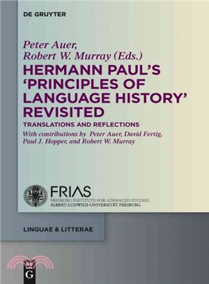 Hermann Paul's Principles of Language History Revisited ─ Translations and Reflections