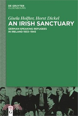 An Irish Sanctuary ― German-speaking Refugees in Ireland 1933?945