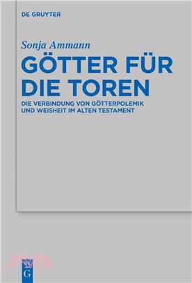 Gotter Fur Die Toren ― Die Verbindung Von Gotterpolemik Und Weisheit Im Alten Testament