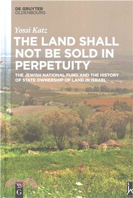 The Land Shall Not Be Sold in Perpetuity ― The Jewish National Fund and the History of State Ownership of Land in Israel