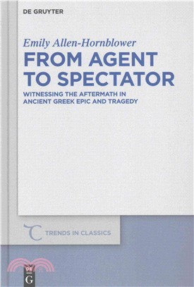 From Agent to Spectator ― Witnessing the Aftermath in Ancient Greek Epic and Tragedy
