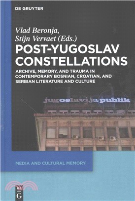 Post-Yugoslav Constellations ─ Archive, Memory, and Trauma in Contemporary Bosnian, Croatian, and Serbian Literature and Culture