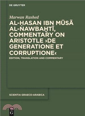 Al-Hasan ibn Musa al-Nawbakhti, Commentary on Aristotle "De generatione et corruptione" ─ Edition, Translation and Commentary