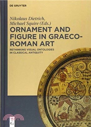 Ornament and Figure in Graeco-Roman Art：Rethinking Visual Ontologies in Classical Antiquity