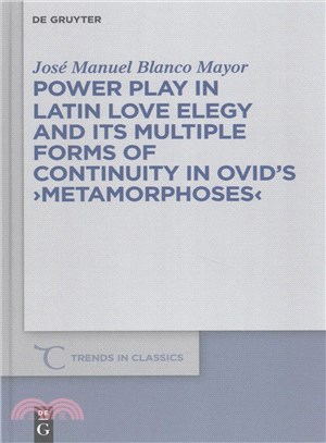 Power Play in Latin Love Elegy and Its Multiple Forms of Continuity in Ovid's Metamorphoses