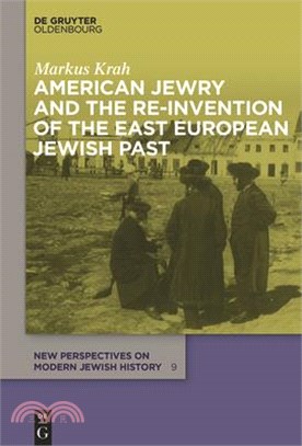 American Jewry and the Re-invention of the East European Jewish Past