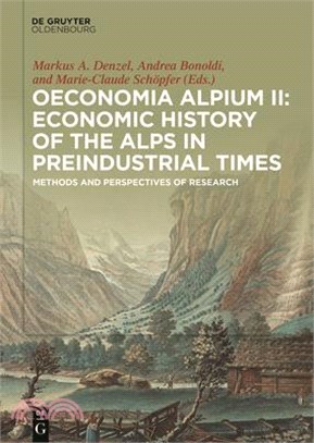 Oeconomia Alpium II: Economic History of the Alps in Preindustrial Times: Methods and Perspectives of Research