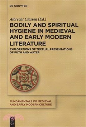 Bodily and Spiritual Hygiene in Medieval and Early Modern Literature ― Explorations of Textual Presentations of Filth and Water