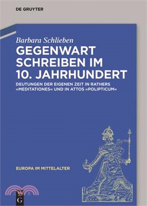 Gegenwart Schreiben Im 10. Jahrhundert: Deutungen Der Eigenen Zeit in Rathers Meditationes Und in Attos Polipticum