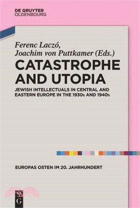 Catastrophe and Utopia ― Jewish Intellectuals in Central and Eastern Europe in the 1930s and 1940s