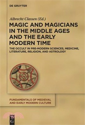 Magic and Magicians in the Middle Ages and the Early Modern Time ― The Occult in Pre-modern Sciences, Medicine, Literature, Religion, and Astrology