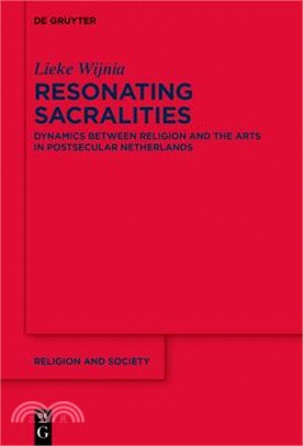 Resonating Sacralities: Dynamics Between Religion and the Arts in Postsecular Netherlands