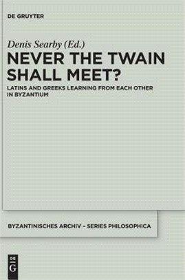 Never the Twain Shall Meet? ― Latins and Greeks Learning from Each Other in Byzantium